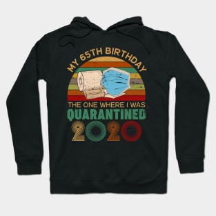 My 65th Birthday The One Where I Was Quarantined 2020 Gift Hoodie